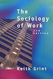 Grint, Keith: The Sociology of Work: An Introduction