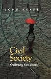 Keane, John: Civil Society : Old Images, New Visions Keane, John: Civil Society : Old Images, New Visions
