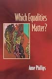 Phillips, Anne: Which Equalities Matter? Phillips, Anne: Which Equalities Matter?