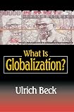 Beck, Ulrich: What Is Globalization? Beck, Ulrich: What Is Globalization?