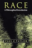 Taylor, Paul C.: Race: A Philosophical Introduction
