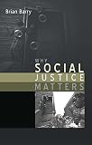 Barry, Brian: Why Social Justice Matters