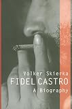 Skierka, Volker: Fidel Castro: A Biography Skierka, Volker: Fidel Castro: A Biography