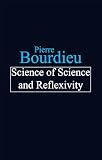 Bourdieu, Pierre: Science of Science and Reflexivity