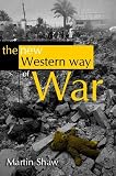 Shaw, Martin: The New Western Way Of War: Risk-Transfer War And Its Crisis In Iraq
