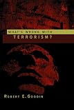 Goodin, Robert E.: Whats Wrong With Terrorism? Goodin, Robert E.: Whats Wrong With Terrorism?