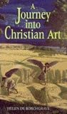 De Borchgrave, Helen: A Journey into Christian Art De Borchgrave, Helen: A Journey into Christian Art