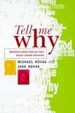 Novak, Michael: Tell Me Why : A Young Woman Questions Her Father about God Novak, Michael: Tell Me Why : A Young Woman Questions Her Father about God