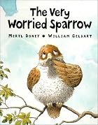 The Very Worried Sparrow by Meryl Doney