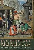 Shephard, Sue: Pickled, Potted, and Canned: The Story of Food Preserving