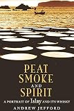 Jefford, Andrew: Peat Smoke and Spirit: The Story of Islay and Its Whiskies