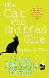 Braun, Lilian Jackson: The Cat Who Sniffed Glue Braun, Lilian Jackson: The Cat Who Sniffed Glue