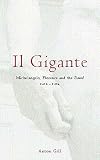 Gill, Anton: Il Gigante: Michelangelo, Florence, and the David, 1493-1504