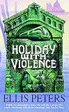 Peters, Ellis: Holiday with Violence