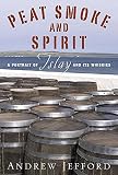 Jefford, Andrew: Peat Smoke and Spirit: A Portrait of Islay and Its Whiskies