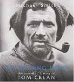 Smith, Michael: An Unsung Hero: Tom Crean--Antarctic Survivor Smith, Michael: An Unsung Hero: Tom Crean--Antarctic Survivor