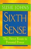 Johns, Susie: Sixth Sense: The Direct Route to Personal Power