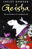 Downer, Lesley: Geisha: La historia secreta de un mundo que desaparese/The Secret History of a Vanishing World