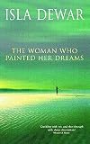 Dewar, Isla: The Woman Who Painted Her Dreams Dewar, Isla: The Woman Who Painted Her Dreams