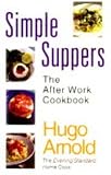 Arnold, Hugo: Simple Suppers: The After Work Cookbook