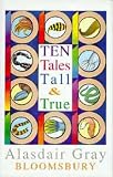Gray, Alasdair: Ten Tales Tall and True