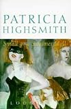 Highsmith, Patricia: Small G: A Summer Idyll Highsmith, Patricia: Small G: A Summer Idyll