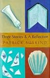 Suskind, Patrick: Three Stories and a Reflection Suskind, Patrick: Three Stories and a Reflection