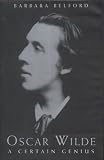 Belford, Barbara: Oscar Wilde: A Certain Genius