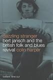 Harper, Colin: Dazzling Stranger: Bert Jansch and the British Folk and Blues Revival