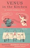 Bey, Pilaff: Venus in the Kitchen : Or Love's Cookery Book