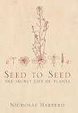 Harberd, Nicholas: Seed to Seed: The Secret Life of Plants Harberd, Nicholas: Seed to Seed: The Secret Life of Plants