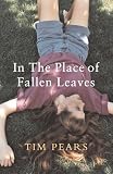 Pears, Tim: In the Place of Fallen Leaves