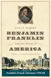 Schiff, Stacy: Benjamin Franklin and the Birth of America : Franklin's French Adventure 1776-85 Schiff, Stacy: Benjamin Franklin and the Birth of America : Franklin's French Adventure 1776-85