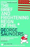 Saunders, George: The Brief and Frightening Reign of Phil : (Includes the 'in Persuasion Nation' Collection)