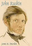 Dearden, James S.: John Ruskin : An Illustrated Life of John Ruskin, 1819-1900