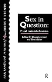 Leonard, Diana: Sex in Question: French Materialist Feminism Leonard, Diana: Sex in Question: French Materialist Feminism