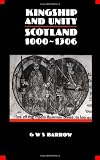 Barrow, G. W. S.: Kingship and Unity: Scotland, 1000-1306 Barrow, G. W. S.: Kingship and Unity: Scotland, 1000-1306