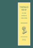 Reid, Thomas: Thomas Reid on the Animate Creation : Papers Relating to the Life Sciences Reid, Thomas: Thomas Reid on the Animate Creation : Papers Relating to the Life Sciences