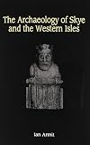 Armit, Ian: The Archaeology of Skye and the Western Isles Armit, Ian: The Archaeology of Skye and the Western Isles