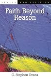 Evans, C. Stephen: Faith Beyond Reason Evans, C. Stephen: Faith Beyond Reason