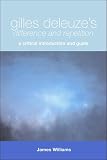 Williams, James: Gilles Deleuze's 'Difference and Repetition' : A Critical Introduction and Guide Williams, James: Gilles Deleuze's 'Difference and Repetition' : A Critical Introduction and Guide