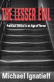 Ignatieff, Michael: Lesser Evil: Political Ethics In An Age Of Terror
