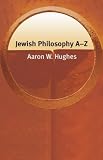 Hughes, Aaron W.: Jewish Philosophy A-Z Hughes, Aaron W.: Jewish Philosophy A-Z