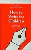 Krailing, Tessa: How to Write for Children