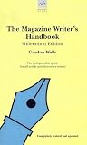 Wells, Gordon: The Magazine Writer's Handbook: Millennium