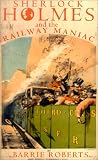Roberts, Barrie: Sherlock Holmes and the Railway Maniac Roberts, Barrie: Sherlock Holmes and the Railway Maniac