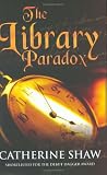 Shaw, Catherine: The Library Paradox Shaw, Catherine: The Library Paradox