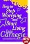 How to Stop Worrying and Start Living (Personal development)