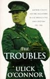 O'Connor, Ulick: The Troubles: Michael Collins and the Volunteers in the Struggle for Irish Freedom 1912-1922 O'Connor, Ulick: The Troubles: Michael Collins and the Volunteers in the Struggle for Irish Freedom 1912-1922
