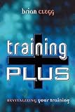 Clegg, Brian: Training Plus: Revitalizing Your Training